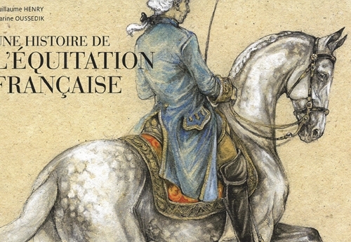 Dans cet ouvrage, riche de 115 illustrations de Marine Oussedick, Guillaume Henry - auteur de cet article - raconte par le menu, l’histoire de cette équitation française