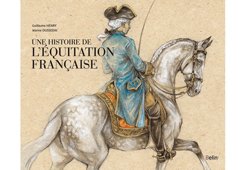 Dans cet ouvrage, riche de 115 illustrations de Marine Oussedick, Guillaume Henry - auteur de cet article – raconte par le menu, l’histoire de cette équitation française